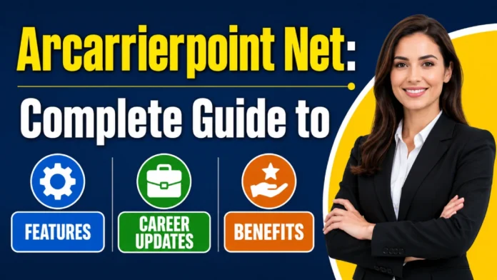 Arcarrierpoint Net: Complete Guide to Features, Career Updates & Benefits Arcarrierpoint Net: Complete Guide to Features, Career Updates & Benefits
